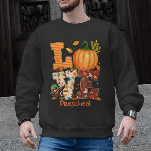 Love Preschool Teacher Turkey Thanksgiving Autumn Fall Men Graphic Sweatshirt - teacherstshirts.com CA
