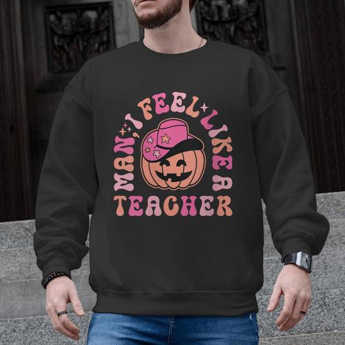 Man I Feel Like a Teacher Women Western Teacher Halloween Men Graphic Sweatshirt - teacherstshirts.com UK