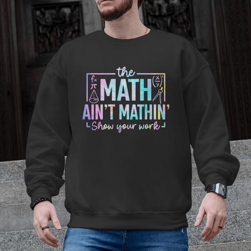 The Math Ain't Mathin Math Teacher Men Graphic Sweatshirt - teacherstshirts.com AU