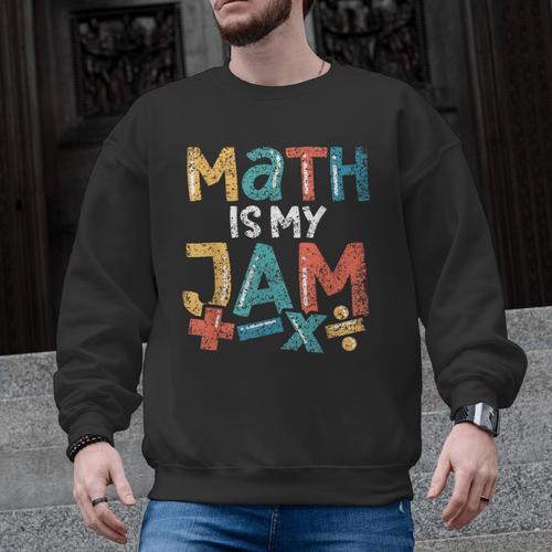 Math Is My Jam School Mathematics Women Men Math Teacher Men Graphic Sweatshirt - teacherstshirts.com