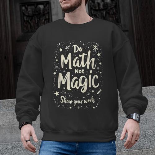 Do Math Not Magic Math Teacher Back To School Men Graphic Sweatshirt - teacherstshirts.com