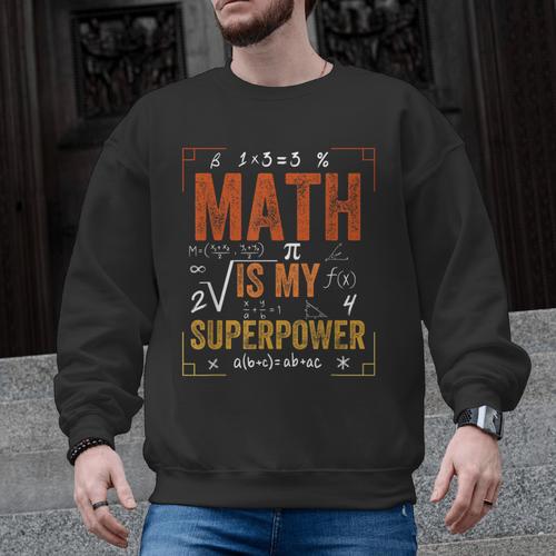 Math Is My Superpower Funny Teacher Men Graphic Sweatshirt - teacherstshirts.com