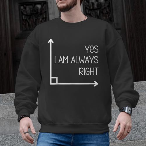 Math Teacher Geometry Angle Pun I'm Yes Always Right Men Graphic Sweatshirt - teacherstshirts.com DE
