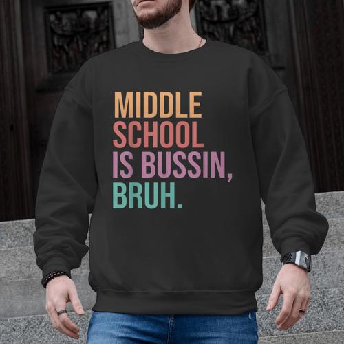 Middle School Teacher Middle School Is Bussin Bruh Men Graphic Sweatshirt - teacherstshirts.com
