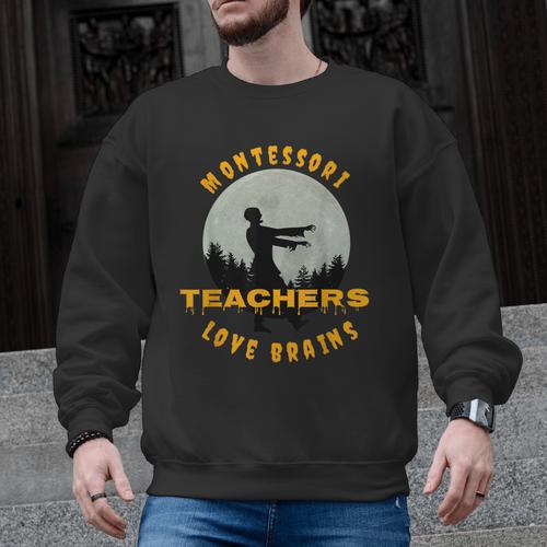 Montessori Teachers Love Brains Halloween Novelty Men Women Men Graphic Sweatshirt - teacherstshirts.com