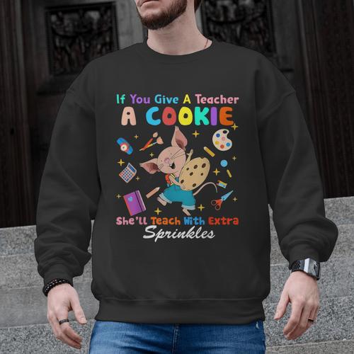 Mouse If You Give A Teacher A Student She Will Love You Men Graphic Sweatshirt - teacherstshirts.com