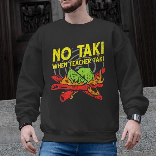 No Taki When Teacher Taki Education Classroom Teacher For Men Women Girls Kids Men Graphic Sweatshirt - teacherstshirts.com