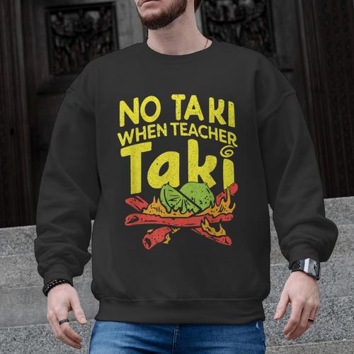 No Taki When Teacher Taki Teacher Pun Humor Men Graphic Sweatshirt - teacherstshirts.com CA