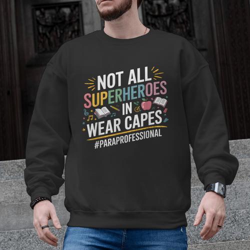 Not All Super Heroes Wear Capes Paraprofessional Teacher Men Graphic Sweatshirt - teacherstshirts.com DE