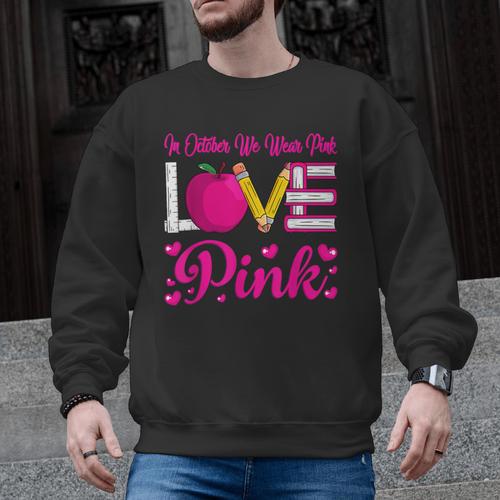 In October We Wear Pink Love Teacher Breast Cancer Awareness Men Graphic Sweatshirt - teacherstshirts.com AU