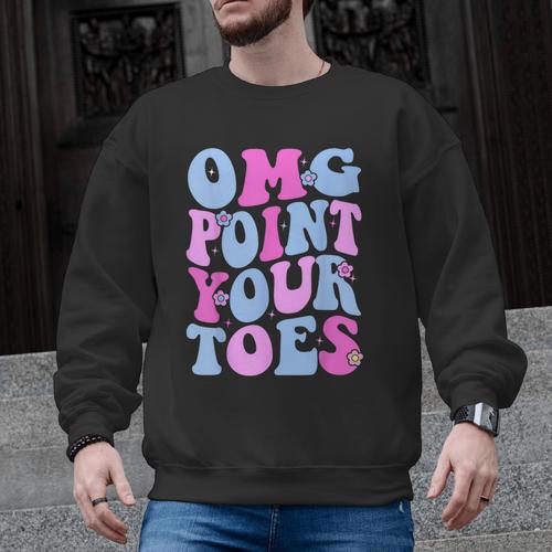 OMG Point Your Toes Dancing Teacher Tap Dancer Dance For Men Women Kids Men Graphic Sweatshirt - teacherstshirts.com AU
