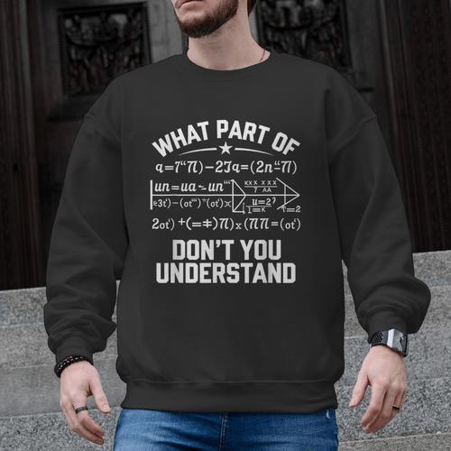 What Part Of Don't You Understand Math Teacher Men Graphic Sweatshirt - teacherstshirts.com