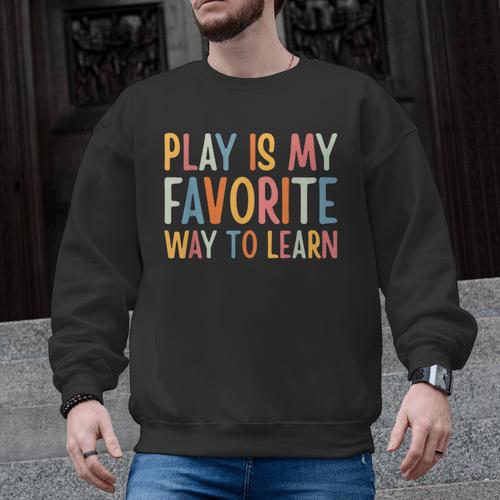 Play Is My Favorite Way To Learn Special Education Teacher Men Graphic Sweatshirt - teacherstshirts.com