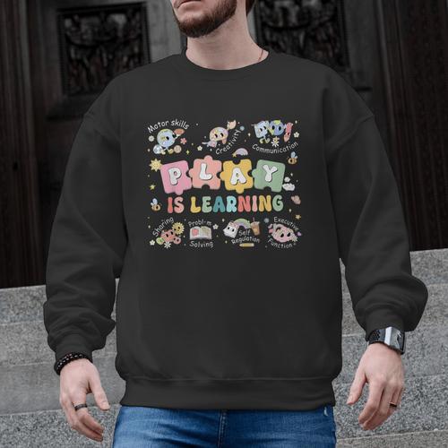 Play Is Learning Teacher Student First Day Back To School Men Graphic Sweatshirt - teacherstshirts.com