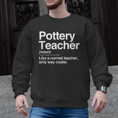 Pottery Teacher Definition Normal Only Cooler Ceramics Men Graphic Sweatshirt - teacherstshirts.com CA