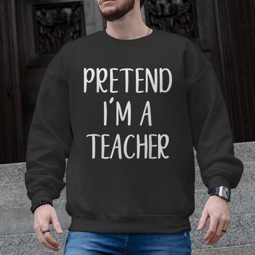 Pretend I'm A Teacher Costume Halloween Easy Adult Kid Men Graphic Sweatshirt - teacherstshirts.com CA