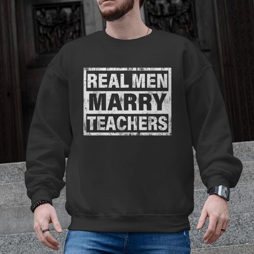 Real Men Marry Teachers Teacher Men Graphic Sweatshirt - teacherstshirts.com