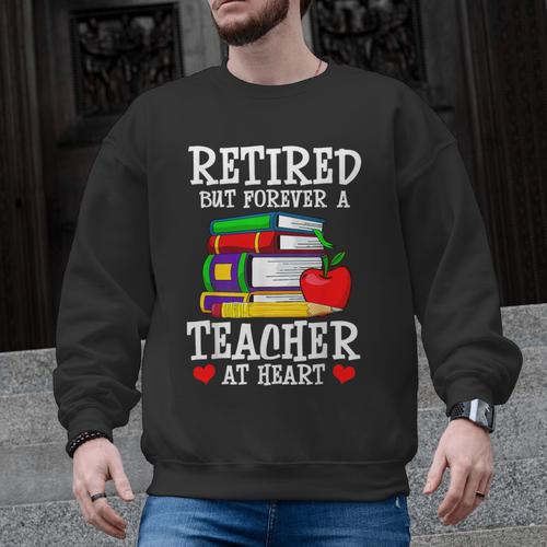 Retired But Forever a Teacher At Heart Teacher Retirement Men Graphic Sweatshirt - teacherstshirts.com CA