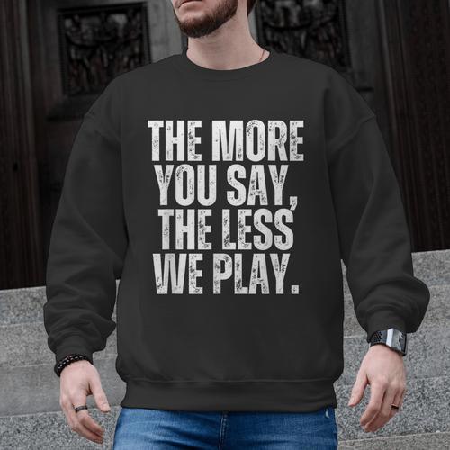 The More You Say The Less We Play Men Women PE Teacher Men Graphic Sweatshirt - teacherstshirts.com AU