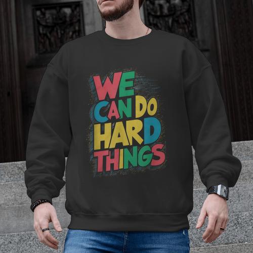 School Teachers Motivational Quote We Can Do Hard Things Men Women Kids Men Graphic Sweatshirt - teacherstshirts.com AU