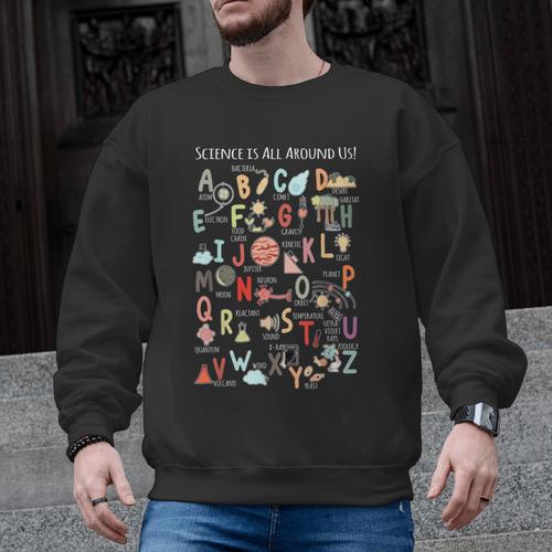 Science Teacher Alphabet Science Is All Around Us Teacher Men Graphic Sweatshirt - teacherstshirts.com DE