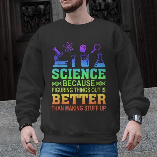 Science Teacher Because Figuring Things Out Is Better Than Men Graphic Sweatshirt - teacherstshirts.com