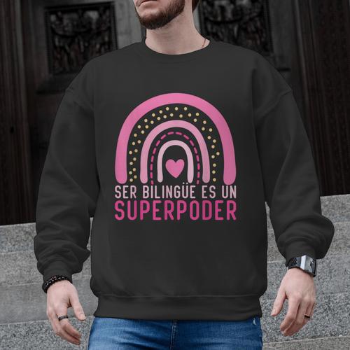 Ser Bilingue Es Un Superpoder Spanish Teacher Esl Teacher Men Graphic Sweatshirt - teacherstshirts.com