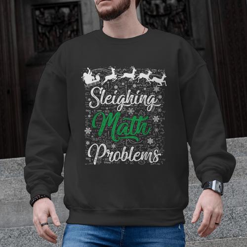 Sleighing Math Problem Xmas In Math Teacher Christmas Men Women Men Graphic Sweatshirt - teacherstshirts.com