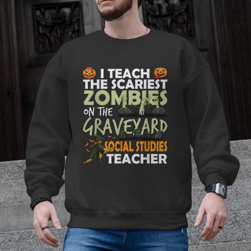 Social Studies Teacher Teach Scariest Zombies On Graveyard For Men Women Men Graphic Sweatshirt - teacherstshirts.com UK