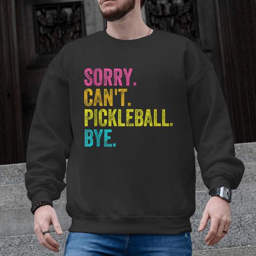 Sorry Can't Pickleball Bye Teacher Student Sport Men Graphic Sweatshirt - teacherstshirts.com