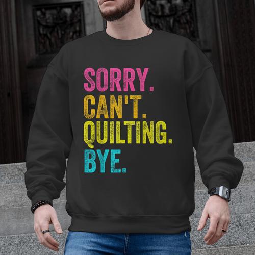 Sorry Can't Quilting Bye Teacher Student Quilting Men Graphic Sweatshirt - teacherstshirts.com CA