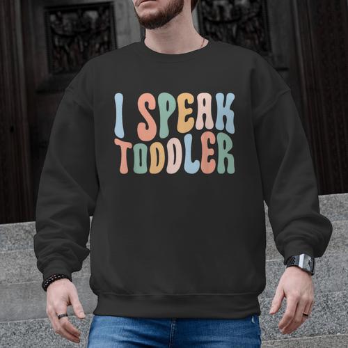 I Speak Toddler Teacher Pre School Back To School First Day Men Graphic Sweatshirt - teacherstshirts.com CA