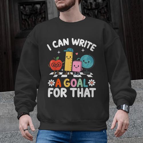 Special Education i Can Write a Goal For That Sped Teacher Men Graphic Sweatshirt - teacherstshirts.com DE
