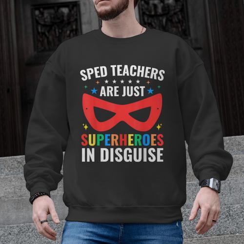 SPED Teacher Are Just Superheroes Disguise Special Education Men Graphic Sweatshirt - teacherstshirts.com