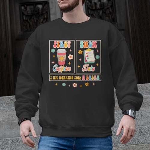 SPED Teacher Special Education First Coffee Then Data For Men Women Men Graphic Sweatshirt - teacherstshirts.com