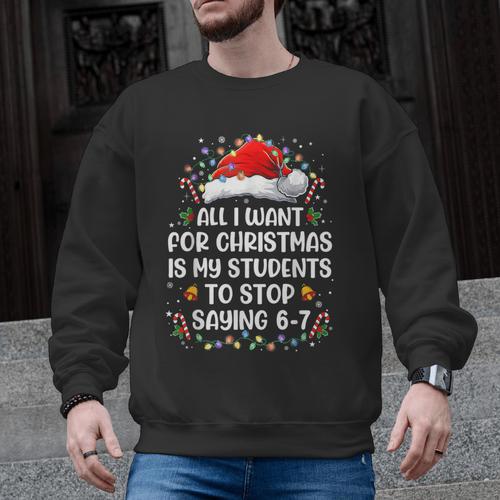 Stop Saying 6-7 Teacher Students 67 Christmas Meme 6 7 Men Graphic Sweatshirt - teacherstshirts.com