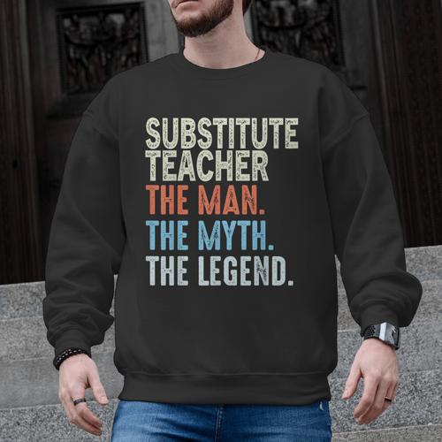 Substitute Teacher Man The Myth The Legend Appreciation Day Men Graphic Sweatshirt - teacherstshirts.com UK
