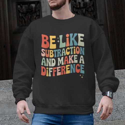 Be Like Subtraction And Make A Difference Math Teacher Women Men Graphic Sweatshirt - teacherstshirts.com DE