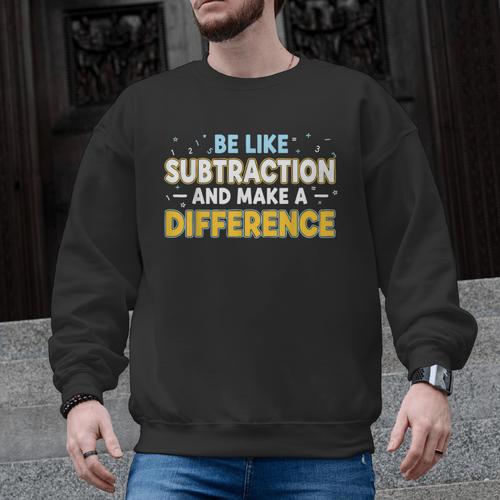 Be Like Subtraction And Make A Difference Teachers Men Graphic Sweatshirt - teacherstshirts.com