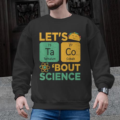 Lets Tacos Bout Science Teacher Chemistry Physics Men Graphic Sweatshirt - teacherstshirts.com DE