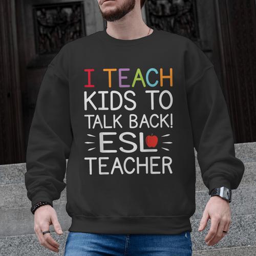 I Teach Kids To Talk Back ESL ESOL Teacher School Team Group Men Graphic Sweatshirt - teacherstshirts.com AU