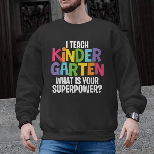I Teach Kindergarten What Is Your Superpower Teacher Men Graphic Sweatshirt - teacherstshirts.com AU