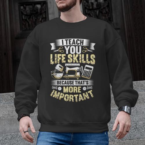 I Teach You Life Skills Home Economics Teacher Men Graphic Sweatshirt - teacherstshirts.com