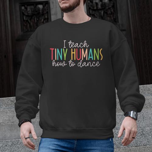 I Teach Tiny Humans How To Dance Ballet Dance Teacher Kids Men Graphic Sweatshirt - teacherstshirts.com AU