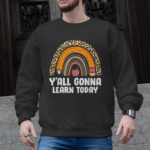 Teacher First Day Of School Y'All Gonna Learn Today Men Graphic Sweatshirt - teacherstshirts.com