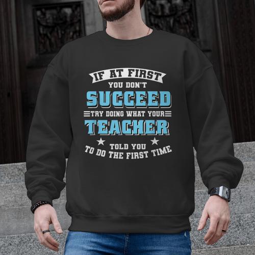 Teacher If At First You Don't Succeed Try Doing What Your Men Graphic Sweatshirt - teacherstshirts.com