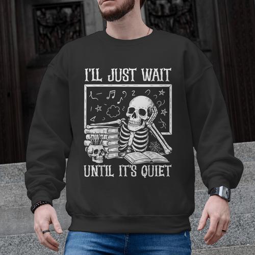 Teacher Halloween Shirt I'Ll Just Wait Until It's Quiet Men Graphic Sweatshirt - teacherstshirts.com