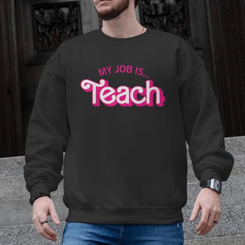 Teacher Life My Job Is Teach Men Graphic Sweatshirt - teacherstshirts.com DE