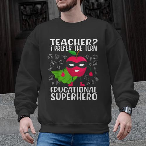 Teacher I Prefer The Term Educational Superhero Men Graphic Sweatshirt - teacherstshirts.com UK