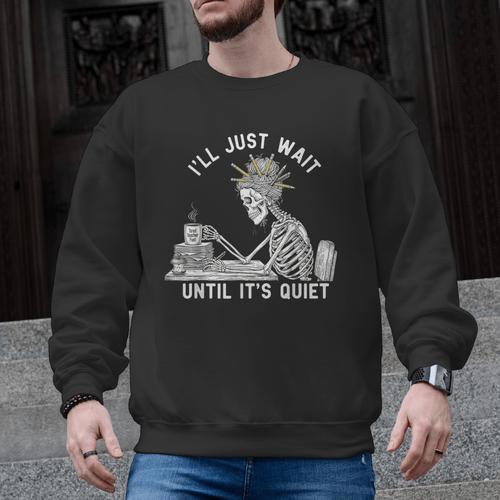 Teacher Skeleton Messy Bun I'Ll Just Wait Until Its Quiet Men Graphic Sweatshirt - teacherstshirts.com AU